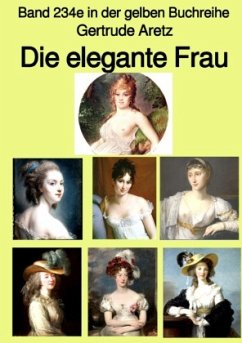 Die elegante Frau - Eine Sittenschilderung vom Rokoko bis in die 1920er Jahre - Band 234e in der gelben Buchreihe - be - Aretz, Gertrude
