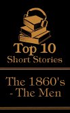 The Top 10 Short Stories - The 1860's - The Men (eBook, ePUB)