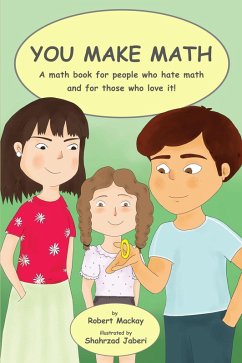 You Make Math - a Math Book for People Who Hate Math, and for Those Who Love It! (eBook, ePUB) - Mackay, Robert