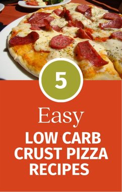 Cover 5 Easy Low Carb Crust Pizza Recipes (eBook, ePUB)