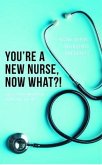 You're a New Nurse, Now What?! (eBook, ePUB)