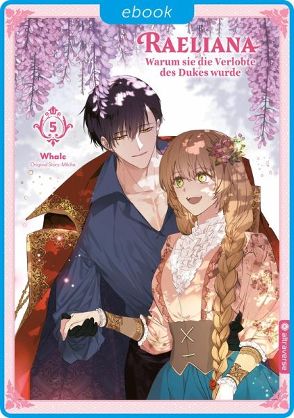 Raeliana - Warum sie die Verlobte des Dukes wurde 05 (eBook, ePUB) Raeliana - Warum sie die Verlobte des Dukes wurde 05 (eBook, ePUB)