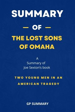 Summary of The Lost Sons of Omaha by Joe Sexton: Two Young Men in an American Tragedy (eBook, ePUB) - SUMMARY, GP