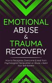 Emotional Abuse & Trauma Recovery: How to Recognize, Overcome & Heal from Psychological Manipulation or Abuse + Build Your Self-Esteem (eBook, ePUB)