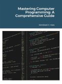 Mastering Computer Programming: A Comprehensive Guide (eBook, ePUB) Mastering Computer Programming: A Comprehensive Guide (eBook, ePUB)