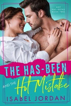 The Has-Been and the Hot Mistake (Hot Has-Beens series, #2) (eBook, ePUB) - Jordan, Isabel