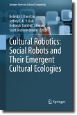 Cultural Robotics: Social Robots and Their Emergent Cultural Ecologies (eBook, PDF)