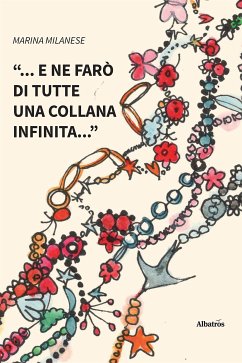 “... e ne farò di tutte una collana infinita...” (eBook, ePUB) - Milanese, Marina