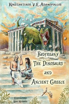 Badfreaky The Dinosaurs and Ancient Greece (eBook, ePUB) - Adamopoulos, Konstantinos V. E.