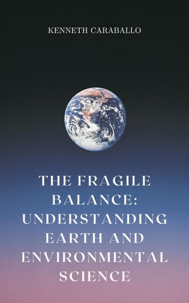 The Fragile Balance: Understanding Earth and Environmental Science (eBook, ePUB) The Fragile Balance: Understanding Earth and Environmental Science (eBook, ePUB)