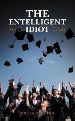 The Entelligent Idiot (eBook, ePUB) - Evans, Colin The Entelligent Idiot (eBook, ePUB) - Evans, Colin