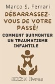 Débarrassez-Vous De Votre Passé! : Comment Surmonter Un Traumatisme Infantile (Collection MZZN Auto Assistance, #5) (eBook, ePUB)