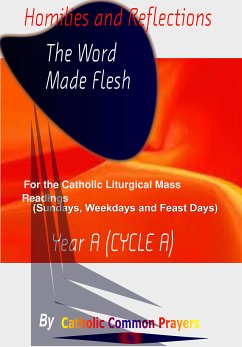 Homilies and Reflections The word made Flesh: for the Catholic Liturgical Mass Readings (Sundays, Weekdays and Feast Days) Catholic Sermons, Year A (Cycle A) (eBook, ePUB) - Common Prayers, Catholic