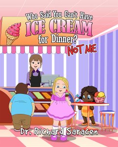 Who Said You Can't Have Ice Cream for Dinner? Not me (eBook, ePUB) - Saracen, Richard