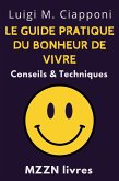 Le Guide Pratique Du Bonheur De Vivre : Conseils & Techniques (Collection MZZN Développement Personnel, #6) (eBook, ePUB)