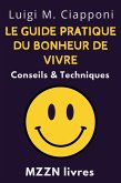 Le Guide Pratique Du Bonheur De Vivre : Conseils & Techniques (Collection MZZN Développement Personnel, #6) (eBook, ePUB) Le Guide Pratique Du Bonheur De Vivre : Conseils & Techniques (Collection MZZN Développement Personnel, #6) (eBook, ePUB)