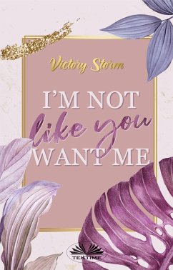 I'M Not Like You Want Me (eBook, ePUB) - Storm, Victory