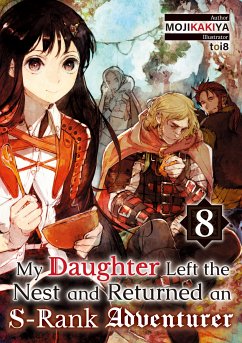 My Daughter Left the Nest and Returned an S-Rank Adventurer: Volume 8 (eBook, ePUB) - MOJIKAKIYA