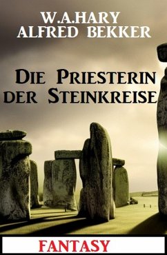 Die Priesterin der Steinkreise: Fantasy (eBook, ePUB) - Hary, W. A.; Bekker, Alfred