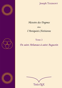 Histoire des Dogmes dans l'Antiquité Chrétienne, Tome 2 (eBook, ePUB) - Tixeront, Joseph