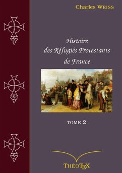 Histoire des Réfugiés Protestants de France, tome 2 (eBook, ePUB)
