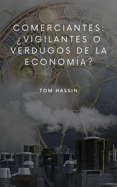 Comerciantes: ¿vigilantes o verdugos de la economía? (eBook, ePUB)