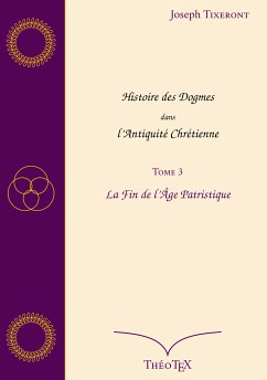 Histoire des Dogmes dans l'Antiquité Chrétienne, Tome 3 (eBook, ePUB) - Tixeront, Joseph