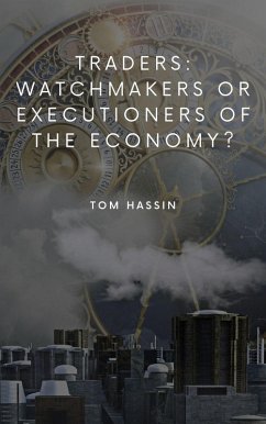 Traders: watchmakers or executioners of the economy? (eBook, ePUB)