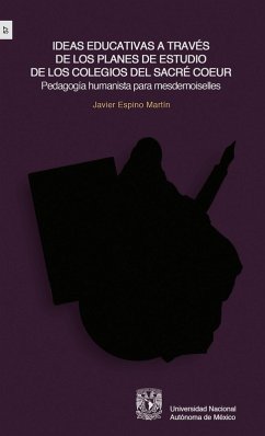 Cover Ideas educativas a través de los planes de estudio de los colegios del Sacré-Coeur.Pedagogía humanista paramesdemoiselles (eBook, ePUB)