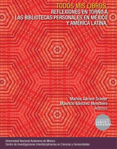Todos mis libros. Reflexiones en torno a las bibliotecas personales en México y América Latina (eBook, ePUB) - Garone Gravier, Marina; Sánchez Menchero, Mauricio