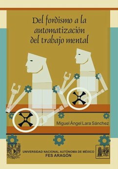 Del fordismo a la automatización del trabajo mental (eBook, ePUB) - Lara Sánchez, Miguel Ángel