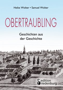 Obertraubling - Geschichten aus der Geschichte (eBook, ePUB) - Wolter, Heike; Wolter, Samuel