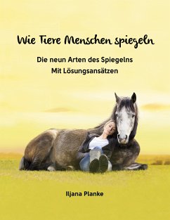 Wie Tiere Menschen spiegeln - Die neun Arten des Spiegelns (eBook, ePUB) - Planke, Iljana