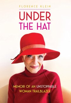 Under the Hat: Memoir of an Unstoppable Woman Trailblazer (eBook, ePUB) - Klein, Florence
