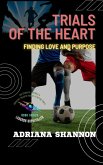 Trials of the Heart: Finding Love and Purpose (Legends Unfulfilled: The Story of Football's Greatest Talents Forced to Retire Early, #3) (eBook, ePUB)