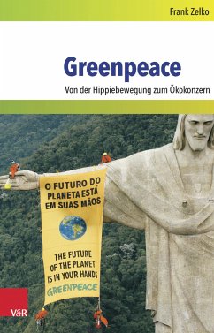 Greenpeace : Von der Hippiebewegung zum Ökokonzern. Umwelt und Gesellschaft ; Band 7