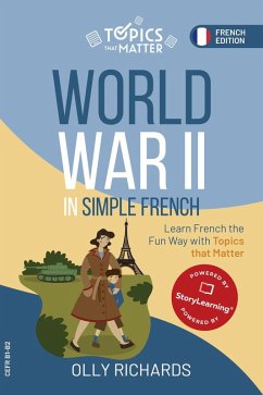 World War II in Simple French: Learn French the Fun Way with Topics that Matter (Topics that Matter: French Edition) (eBook, ePUB) - Richards, Olly