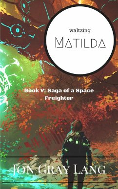 Waltzing Matilda (Saga of a Space Freighter, #5) (eBook, ePUB) - Lang, Jon Gray
