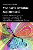 Vse barve kvantne zapletenosti. Od mita o Platonovi jami, do sinhronosti Carla Junga do holografskega vesolja Davida Bohma (eBook, ePUB)