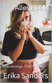 Alles BDSM. Unterwürfiger Chef-Trilogie (eBook, ePUB) Alles BDSM. Unterwürfiger Chef-Trilogie (eBook, ePUB)