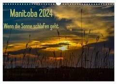 Manitoba 2024 Wenn die Sonne schlafen geht (Wandkalender 2024 DIN A3 quer), CALVENDO Monatskalender