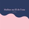 Haïkus au fil de l'eau - Bild 1