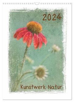 Kunstwerk Natur (Wandkalender 2024 DIN A3 hoch), CALVENDO Monatskalender - Wurster, Beate