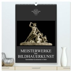 Meisterwerke der Bildhauerkunst (hochwertiger Premium Wandkalender 2024 DIN A2 hoch), Kunstdruck in Hochglanz