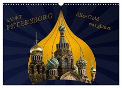 St. Petersburg - Alles Gold was glänzt (Wandkalender 2024 DIN A3 quer), CALVENDO Monatskalender