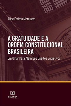 A gratuidade e a ordem constitucional brasileira (eBook, ePUB) - Morelatto, Aline Fatima