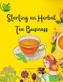 Starting An Herbal Tea Business (Course) (eBook, ePUB)