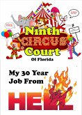 The Ninth Circus Court of Florida My 30-Year Job From Hell! (eBook, ePUB) The Ninth Circus Court of Florida My 30-Year Job From Hell! (eBook, ePUB)