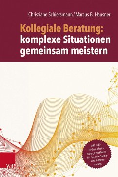 Kollegiale Beratung: komplexe Situationen gemeinsam meistern (eBook, PDF) - Schiersmann, Christiane; Hausner, Marcus B.