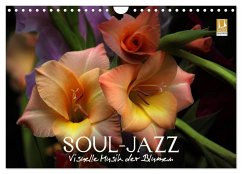 Soul-Jazz - Visuelle Musik der Blumen (Wandkalender 2024 DIN A4 quer), CALVENDO Monatskalender